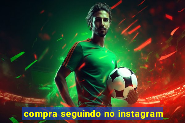 compra seguindo no instagram